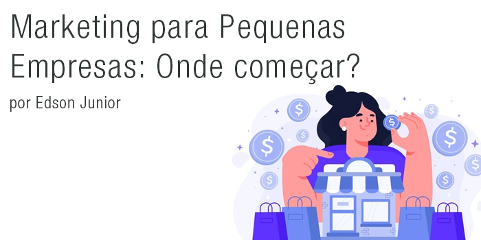 Marketing para Pequenas Empresas: Onde começar?